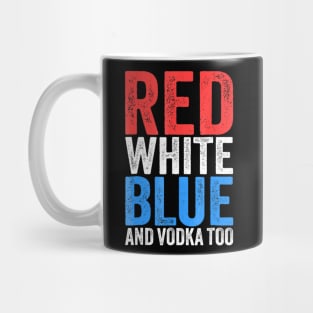 Red White Blue And Vodka Too Mug